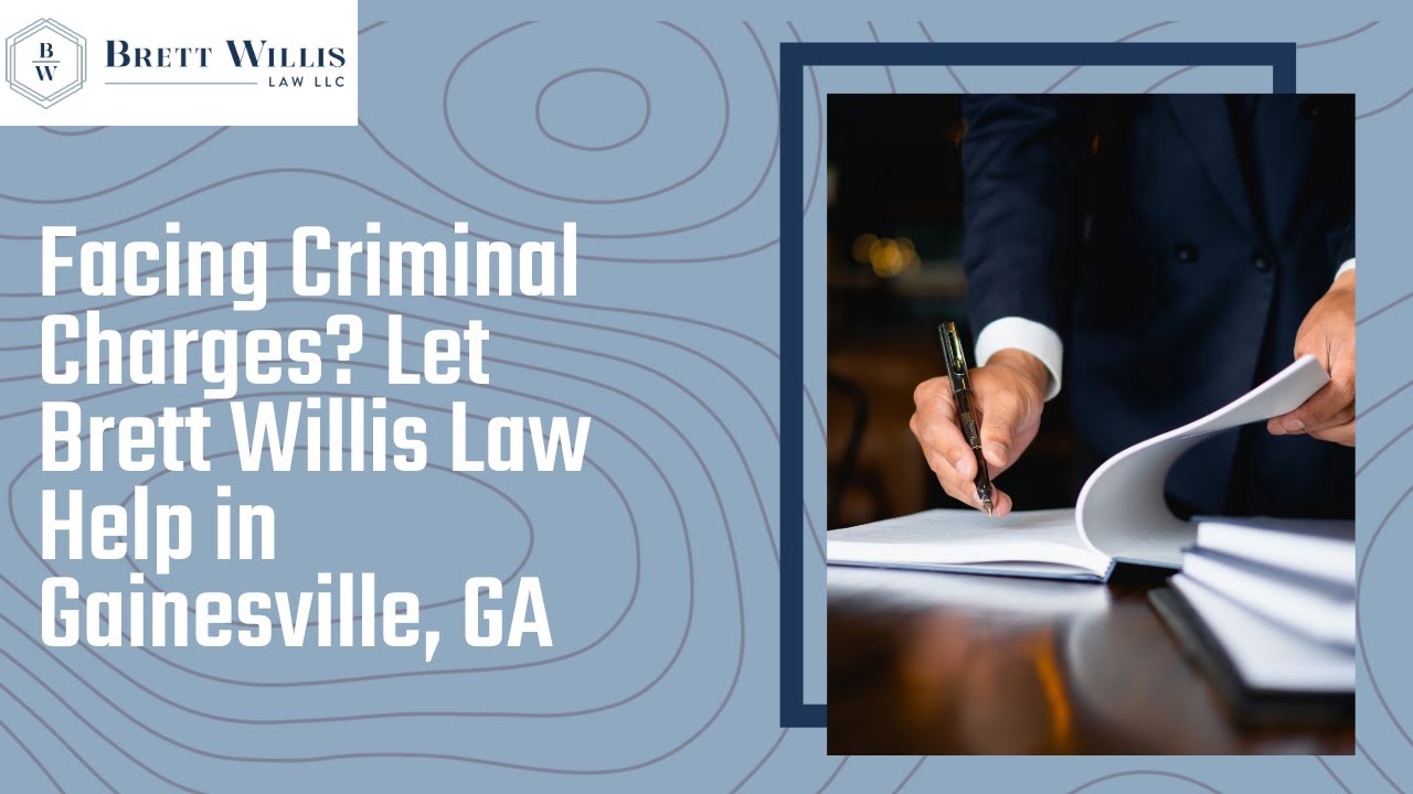 Facing Criminal Charges? Let Brett Willis Law Help in Gainesville, GA