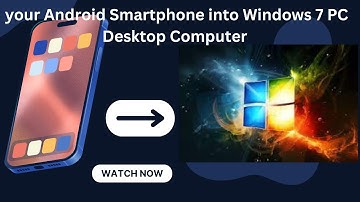How to turn your Android Smartphone into Windows 7 PC Desktop Computer