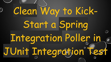Clean Way to Kick-Start a Spring Integration Poller in JUnit Integration Test