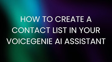 How To Create a Contact List in Your VoiceGenie AI Assistant | Step-by-Step Assistant