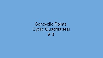 Concyclic Points, Cyclic Quadrilaterl # 3