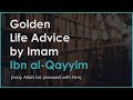 GOLDEN Life Advice By Imam Ibn Al Qayyim 