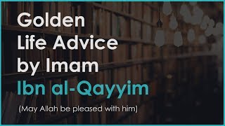 GOLDEN Life Advice by Imam ibn al-Qayyim Information