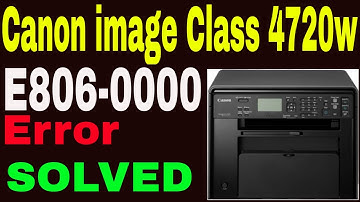 How to Solve Canon Image Class 4720w E806-0000 Error