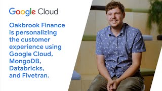 Oakbrook Finance is personalizing CX using Google Cloud, MongoDB, Databricks & Fivetran