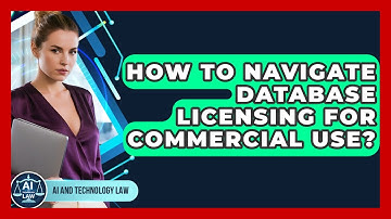 How To Navigate Database Licensing For Commercial Use? - AI and Technology Law