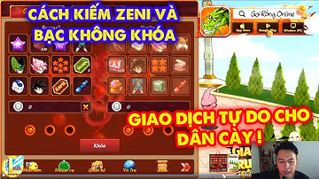 Gọi Rồng Online - Cách Kiếm ZENI Và BẠC Không Khóa , Giao Dịch Tự Do Cho Dân Cày