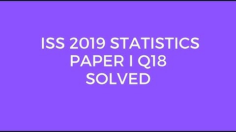Indian Statistical Service (ISS) 2019 Statistics Paper I Set C Q18 Solved (Binomial Distribution)