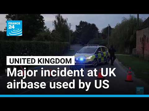 Major incident at UK airbase used by US • FRANCE 24 English