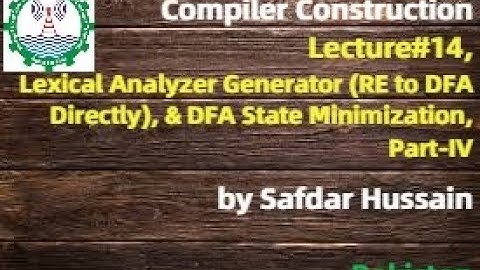 Compiler (Lec#14) | Lexical Analyzer Generator | RE to DFA | DFA State Minimization | Thompson Algo