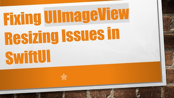 Fixing UIImageView Resizing Issues in SwiftUI