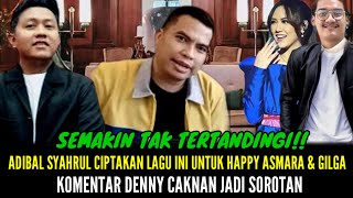 TAK TERTANDINGI!! Inilah Lagu Ciptaan Adibal Syahrul Untuk Happy & Gilga, Ini Komentar Denny Caknan