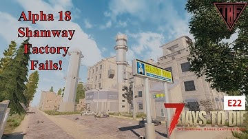 Shamway Factory Fails!   E22 - 7 Days to Die Alpha 18 - 7D2D A18 - Pregen Map 01