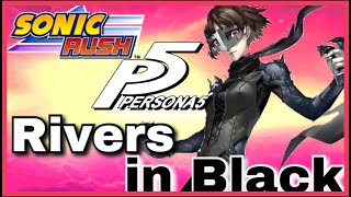 Rivers In Black Sonic Rush X Persona 5 Music Mashup