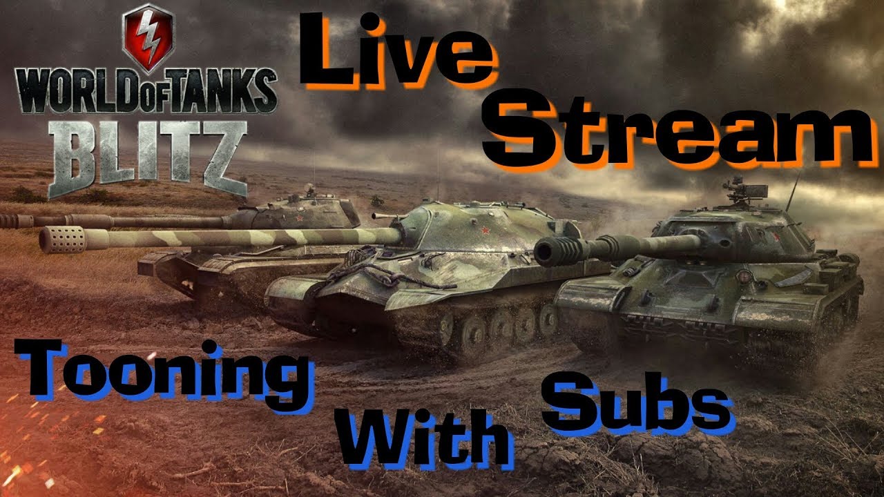 LIVE - WoT Blitz Tooning With Subs, Quick Stream