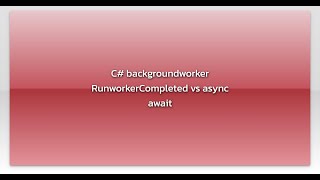 C# backgroundworker RunworkerCompleted vs async await