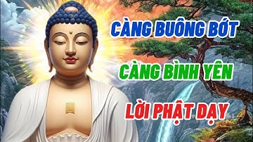 CÀNG BUÔNG BỚT - CÀNG BÌNH YÊN , LỜI PHẬT DẠY | Hơi Thở Của Pháp