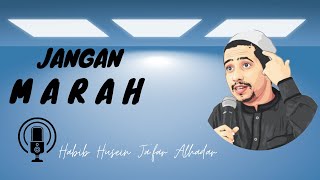 STOP !!! JANGAN MARAH | Habib Husein Ja'far Alhadar