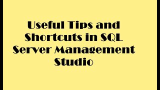 Useful tips and shortcuts in SQL Server Management Studio