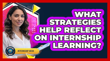 What Strategies Help Reflect On Internship Learning?