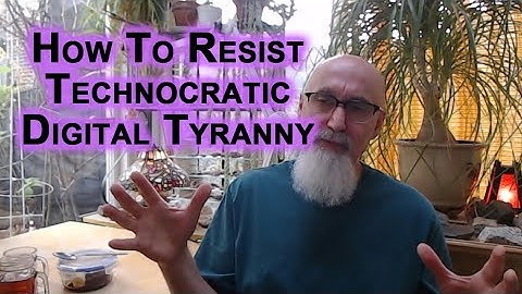 How To Resist Technocratic Digital Tyranny: Build Community/Credit/Trade/Barter Locally Decentralize