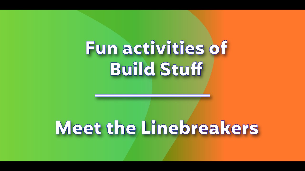 Fun activities of Build Stuff - Meet the Linebreakers