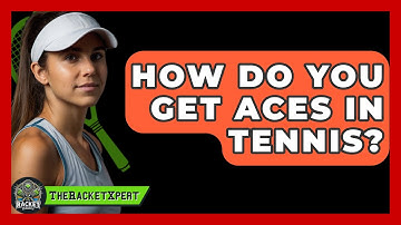 How Do You Get Aces In Tennis? - The Racket Xpert