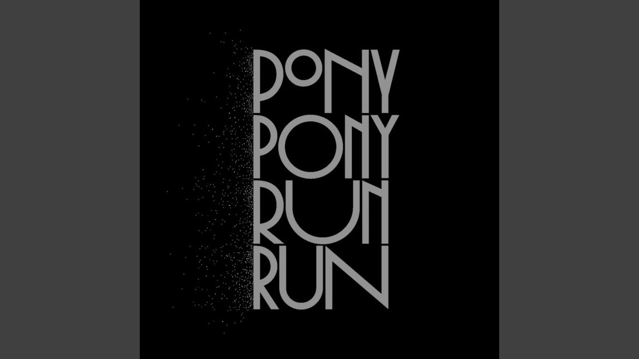 Pony Pony Run Run ~ 1997 (She Said It's Alright)