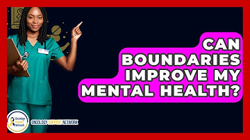 Can Boundaries Improve My Mental Health? - Oncology Support Network