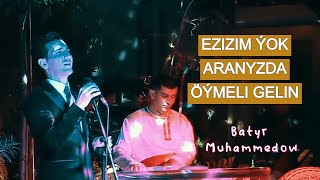 Batyr Muhammedow - EZIZIM ÝOK ARANYZDA / ÖÝMELI GELIN | #halkaydymlar HD