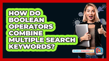 How Do Boolean Operators Combine Multiple Search Keywords? - SearchEnginesHub.com