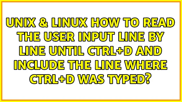 How to read the user input line by line until Ctrl+D and include the line where Ctrl+D was typed?