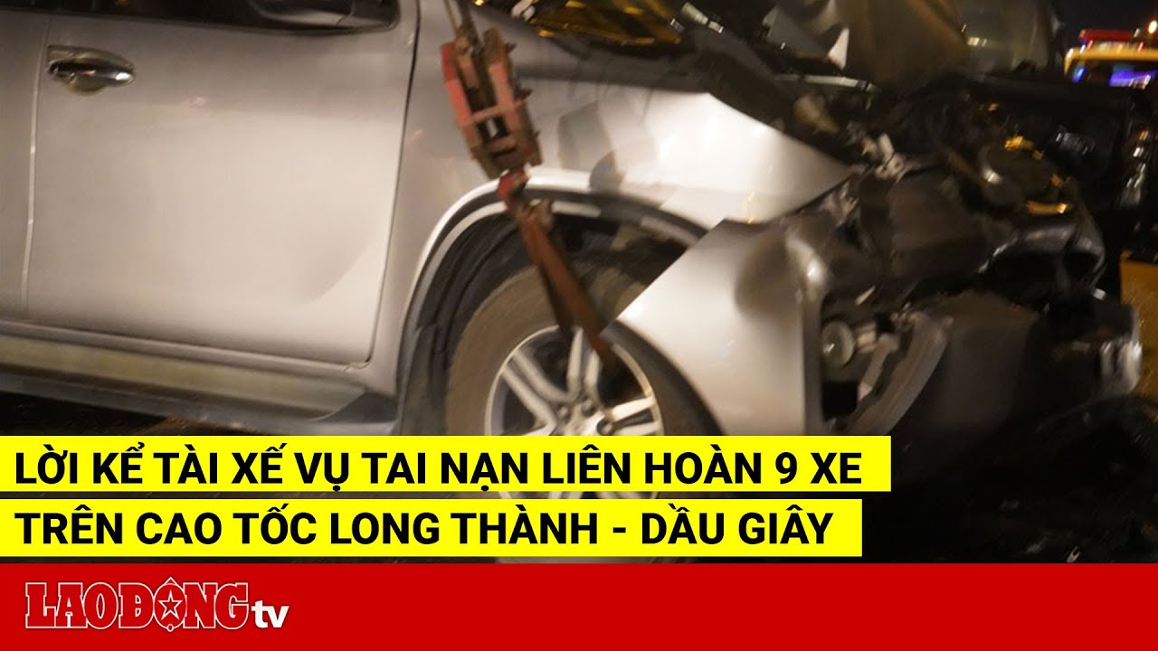 Lời kể tài xế vụ tai nạn liên hoàn 9 xe trên cao tốc... - youtube