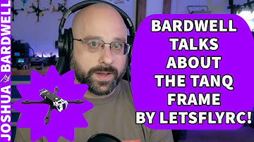 What Does Bardwell Think About the Tanq Frame by LetsFlyRC? - FPV Questions
