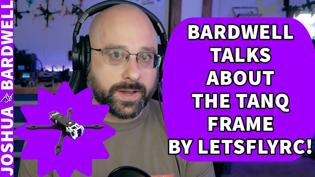 What Does Bardwell Think About the Tanq Frame by LetsFlyRC? FPV