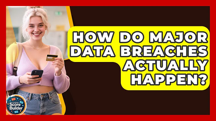How Do Major Data Breaches Actually Happen? - Student Score Builder