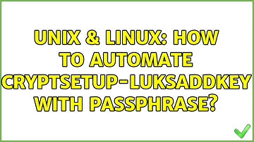 Unix & Linux: How to automate cryptsetup-luksAddKey with passphrase? (2 Solutions!!)
