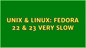 Unix & Linux: Fedora 22 & 23 very slow (2 Solutions!!)