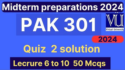 PAK301 Quiz 2 solution fall 2024 | 50 MCQs lec 6 to 10 | Pak301 Midterm Preparation mcqs | VU Nexus