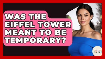 Was The Eiffel Tower Meant To Be Temporary? - Exploring Southwest Europe