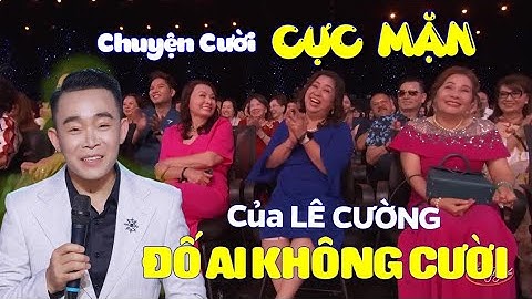 🤣 Cười Ra Nước Mắt 🤣 Những Mẩu Chuyện Cười CỰC MẶN của Lê Cường | Ai Xem Cũng Không Nhịn Được Cười