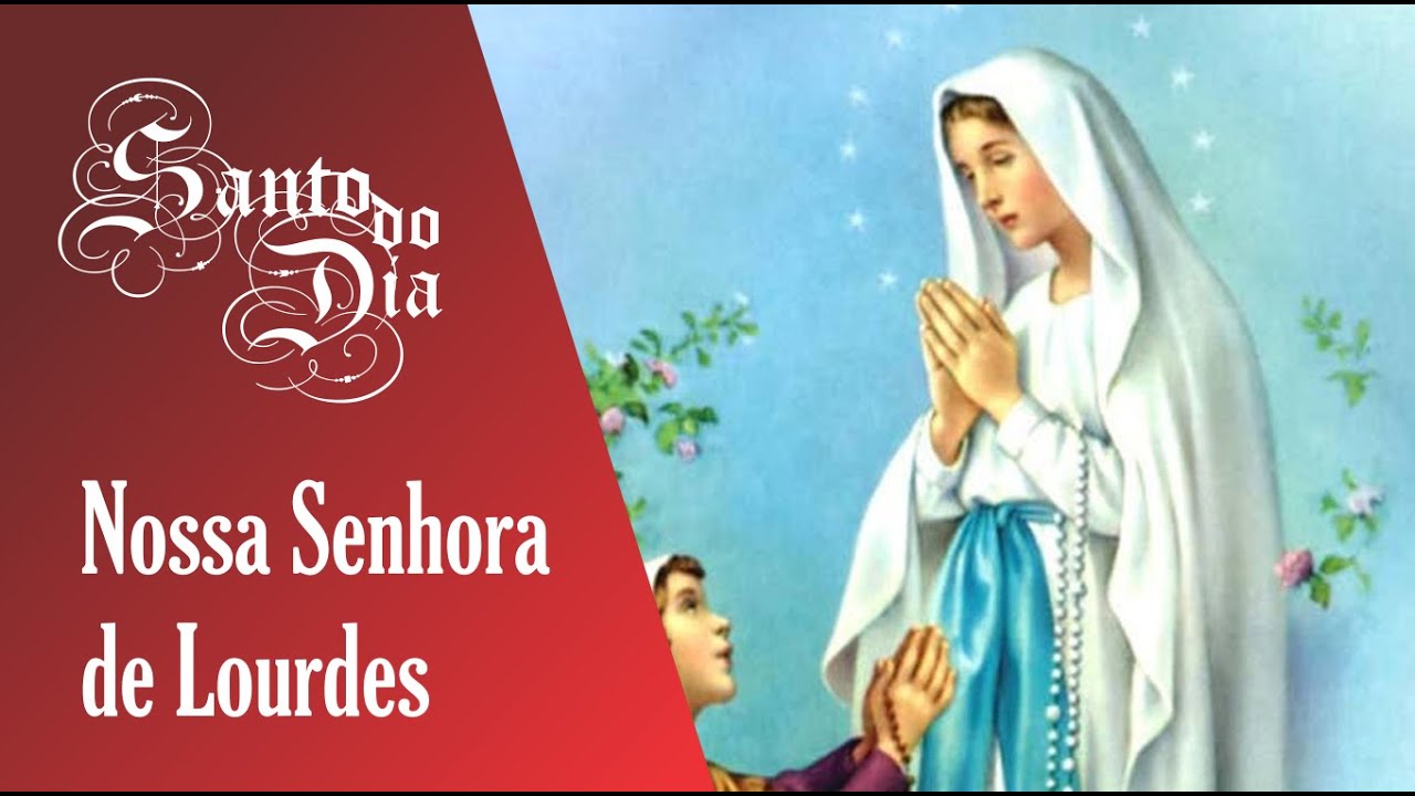 NOSSA SENHORA DE LOURDES | SANTO DO DIA - YouTube