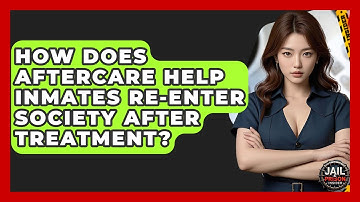 How Does Aftercare Help Inmates Re-enter Society After Treatment? - Jail & Prison Insider