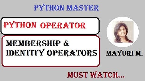 Tutorial6 | Membership and Identity Operators | Python Master | Programming Guru | Mayuri Mali |