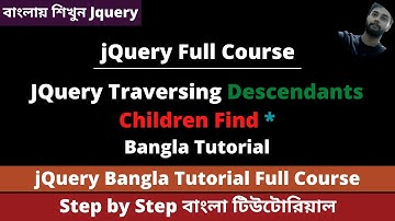 JQuery Traversing Descendants Children And Find Method Bangla | JQuery Bangla Tutorial Full Course