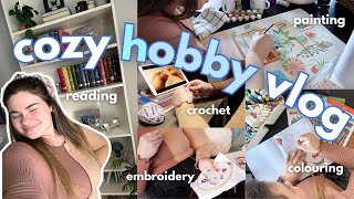 COZY HOBBY VLOG! 📖🎨 | reading, embroidery, painting, crochet, \& more!