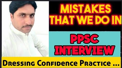 Mistakes we do in PPSC INTERVIEW:Mistakes in PPSC INTERVIEW:Avoid these mistakes in interview: