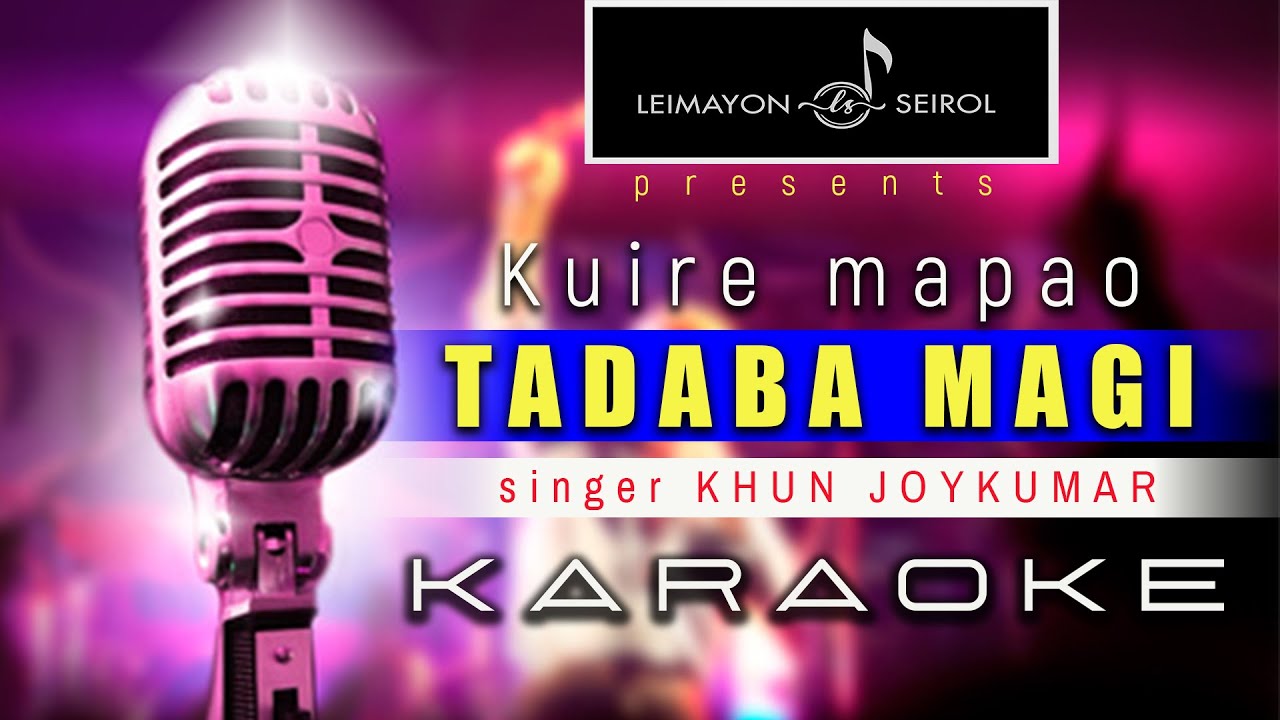 KUIRE MAPAO TADABA MAGI KARAOKE