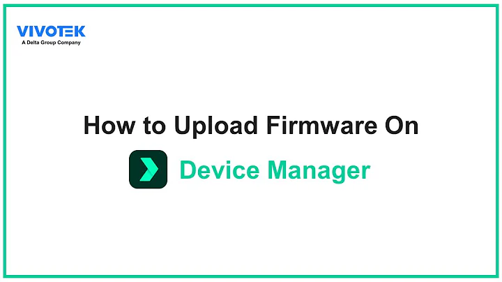 Device Manager: How to Upload Firmware | VIVOTEK