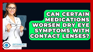 Can Certain Medications Worsen Dry Eye Symptoms With Contact Lenses? - Optometry Knowledge Base